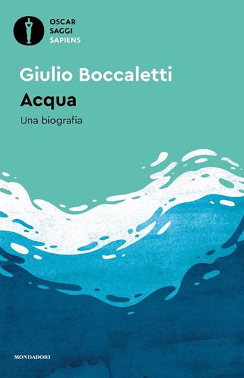 Acqua. Una biografia - Giulio Boccaletti - Libro Mondadori 2024, Oscar saggi. Sapiens | Libraccio.it