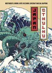 Japan Cthulhu. Mostruosità, orrori, igyo e bizzarrie lovecraftiane dal Giappone