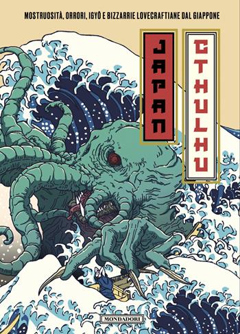 Japan Cthulhu. Mostruosità, orrori, igyo e bizzarrie lovecraftiane dal Giappone  - Libro Mondadori 2026, Oscar draghi | Libraccio.it