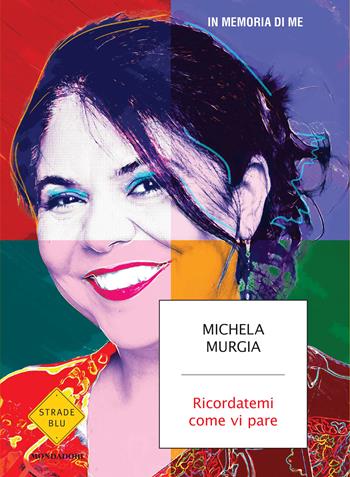 Ricordatemi come vi pare - Michela Murgia - Libro Mondadori 2024, Strade blu. Fiction | Libraccio.it
