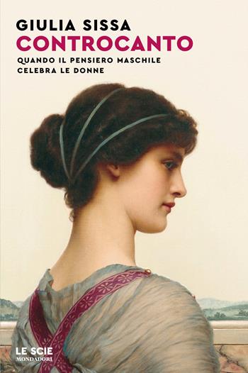 Controcanto. Quando il pensiero maschile celebra le donne - Giulia Sissa - Libro Mondadori 2026, Le scie. Nuova serie | Libraccio.it