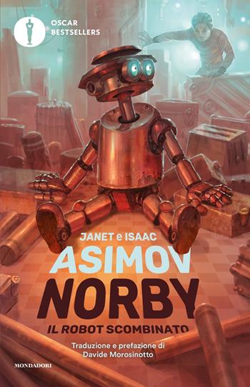 Norby, il robot scombinato. Nuova ediz. - Isaac Asimov, Janet Asimov - Libro Mondadori 2024, Oscar bestsellers | Libraccio.it