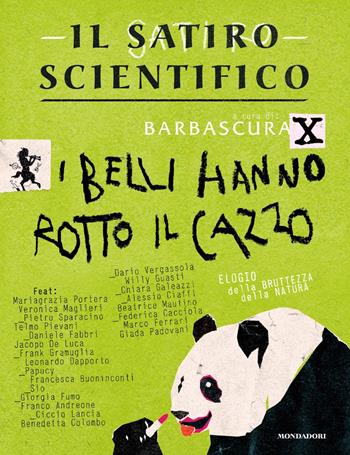 Il satiro scientifico. I belli hanno rotto il cazzo. Elogio della bruttezza della natura  - Libro Mondadori 2024, Gaia | Libraccio.it