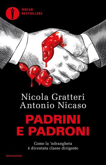 Padrini e padroni. Come la 'ndrangheta è diventata classe dirigente - Nicola Gratteri, Antonio Nicaso - Libro Mondadori 2023, Oscar bestsellers | Libraccio.it