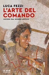 L'arte del comando. Lezioni dal mondo antico
