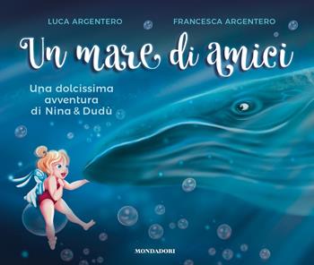 Un mare di amici. Una dolcissima avventura di Nina e Dudù. Ediz. a colori - Luca Argentero, Francesca Argentero - Libro Mondadori 2024, Varia | Libraccio.it