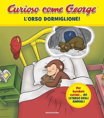 L'orso dormiglione! Curioso come George. Ediz. a colori  - Libro Mondadori 2024, Prime letture | Libraccio.it