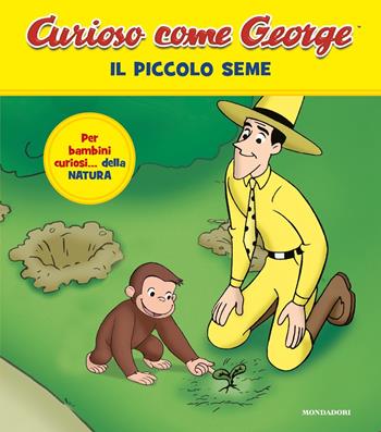 Il piccolo seme. Curioso come George. Ediz. a colori  - Libro Mondadori 2025, Prime letture | Libraccio.it