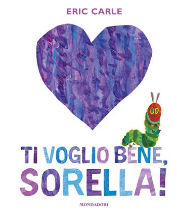 Ti voglio bene, sorella! Ediz. a colori - Eric Carle - Libro Mondadori 2024, Leggere le figure | Libraccio.it