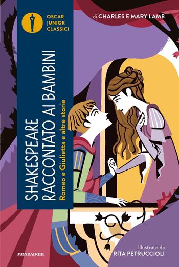 Romeo e Giulietta e altre storie. Shakespeare raccontato ai bambini - Charles Lamb, Mary Ann Lamb - Libro Mondadori 2024, Oscar junior classici | Libraccio.it