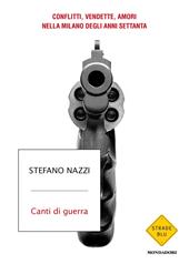 Canti di guerra. Conflitti, vendette, amori nella Milano degli anni Settanta