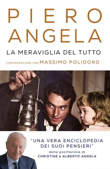 La meraviglia del tutto. Conversazioni con Massimo Polidoro - Piero Angela, Massimo Polidoro - Libro Mondadori 2024, Gaia | Libraccio.it