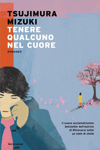 Tenere qualcuno nel cuore - Mizuki Tsujimura - Libro Mondadori 2026, Narrative | Libraccio.it