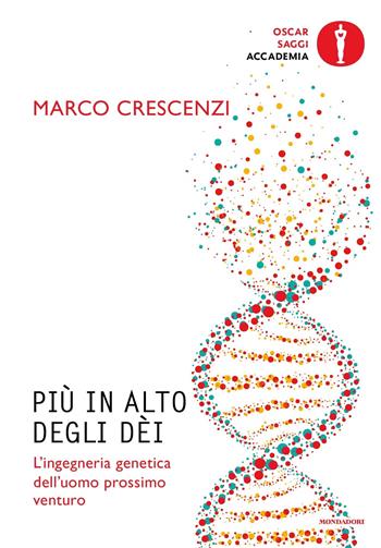 Più in alto degli dèi. L'ingegneria genetica dell'uomo prossimo venturo - Marco Crescenzi - Libro Mondadori 2024, Oscar saggi. Accademia | Libraccio.it