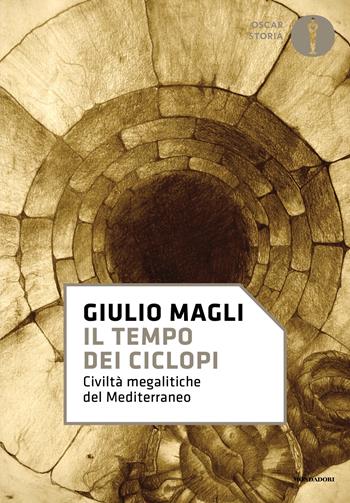 Il tempo dei ciclopi. Civiltà megalitiche del Mediterraneo - Giulio Magli - Libro Mondadori 2025, Oscar storia | Libraccio.it