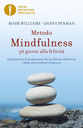 Metodo mindfulness. 56 giorni alla felicità. Il programma di meditazione che ha liberato dall'ansia e dallo stress milioni di persone - Mark Williams, Danny Penman - Libro Mondadori 2023, Oscar bestsellers spiritualità | Libraccio.it