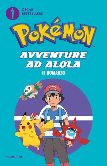Pokémon. Avventure ad Alola. Il romanzo  - Libro Mondadori 2023, Oscar bestsellers | Libraccio.it