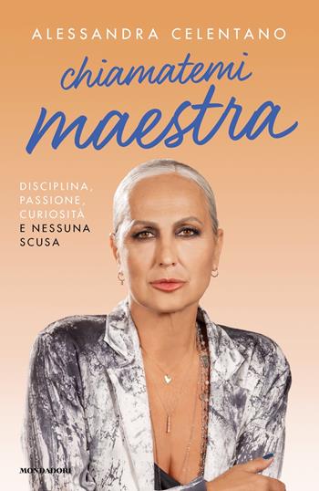 Chiamatemi maestra. Disciplina, passione, curiosità e nessuna scusa - Alessandra Celentano - Libro Mondadori 2024, Vivavoce | Libraccio.it