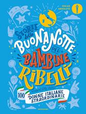 Storie della buonanotte per bambine ribelli. 100 donne italiane straordinarie