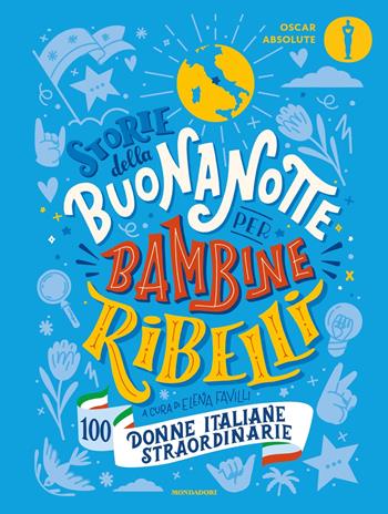 Storie della buonanotte per bambine ribelli. 100 donne italiane straordinarie  - Libro Mondadori 2023, Oscar absolute | Libraccio.it