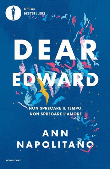 Dear Edward. Non sprecare il tempo, non sprecare l'amore - Ann Napolitano - Libro Mondadori 2024, Oscar bestsellers | Libraccio.it