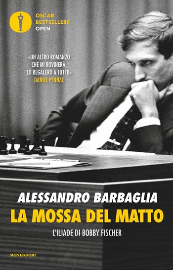 La mossa del matto. L'Iliade di Bobby Fischer - Alessandro Barbaglia - Libro Mondadori 2024, Oscar bestsellers open | Libraccio.it