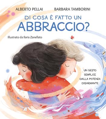 Di cosa è fatto un abbraccio? Ediz. a colori - Alberto Pellai, Barbara Tamborini - Libro Mondadori 2024, Leggere le figure | Libraccio.it