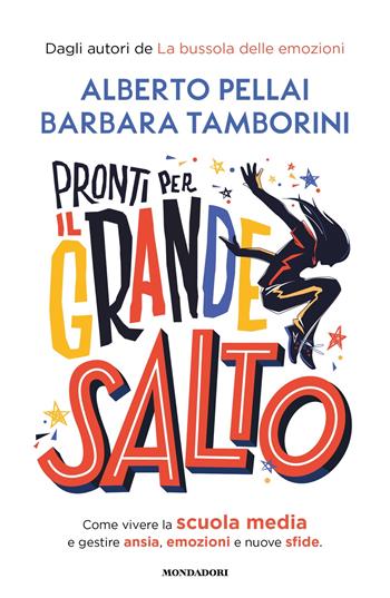 Pronti per il grande salto. Come vivere la scuola media e gestire ansia, emozioni e nuove sfide - Alberto Pellai, Barbara Tamborini - Libro Mondadori 2025, Divulgazione | Libraccio.it