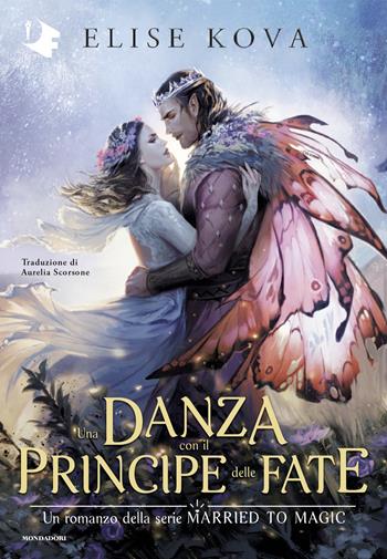Una danza con il Principe delle Fate - Elise Kova - Libro Mondadori 2025, Oscar fantastica edges | Libraccio.it