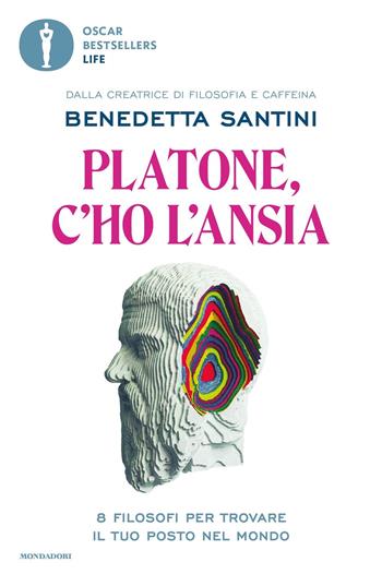 Platone, c'ho l'ansia. 8 filosofi per trovare il tuo posto nel mondo - Benedetta Santini - Libro Mondadori 2024, Oscar bestsellers life | Libraccio.it