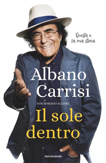 Il sole dentro - Albano Carrisi, Roberto Allegri - Libro Mondadori 2024, Vivavoce | Libraccio.it