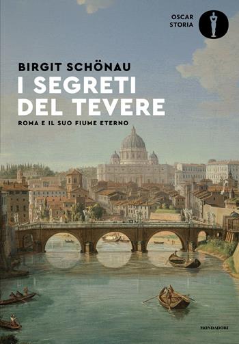 I segreti del Tevere. Roma e il suo fiume eterno - Birgit Schönau - Libro Mondadori 2026, Oscar storia | Libraccio.it