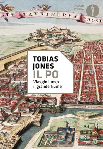 Il Po. Viaggio lungo il grande fiume - Tobias Jones - Libro Mondadori 2024, Oscar storia | Libraccio.it