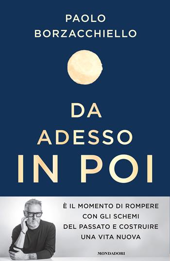 Da adesso in poi. Un romanzo per cambiare - Paolo Borzacchiello - Libro Mondadori 2024, Vivere meglio | Libraccio.it