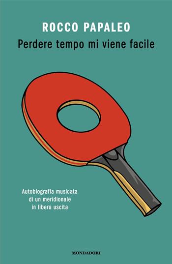 Perdere tempo mi viene facile. Autobiografia musicata di un meridionale in libera uscita - Rocco Papaleo - Libro Mondadori 2024, Vivavoce | Libraccio.it