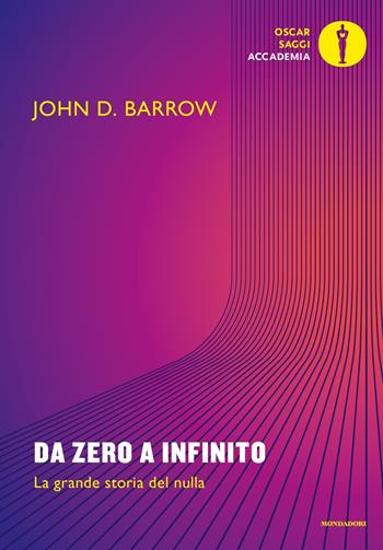 Da zero a infinito. La grande storia del nulla - John D. Barrow - Libro Mondadori 2024, Oscar saggi. Accademia | Libraccio.it