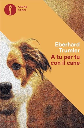 A tu per tu con il cane - Eberhard Trumler - Libro Mondadori 2024, Oscar saggi | Libraccio.it