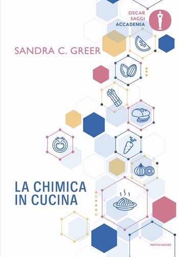 La chimica in cucina - Sandra C. Greer - Libro Mondadori 2025, Oscar saggi. Accademia | Libraccio.it