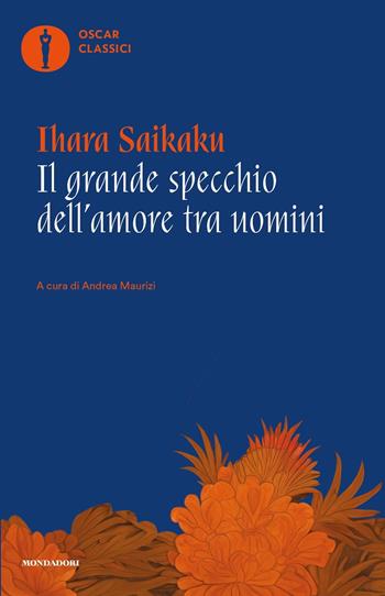 Il grande specchio dell'amore tra uomini - Ihara Saikaku - Libro Mondadori 2024, Oscar classici | Libraccio.it