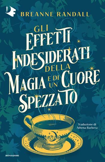 Gli effetti indesiderati della magia e di un cuore spezzato - Breanne Randall - Libro Mondadori 2025, Oscar fantastica fabula | Libraccio.it