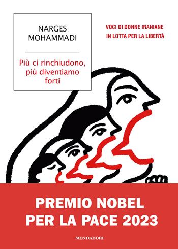 Più ci rinchiudono, più diventiamo forti. Voci di donne iraniane in lotta per la libertà - Narges Mohammadi - Libro Mondadori 2024, Strade blu. Non Fiction | Libraccio.it