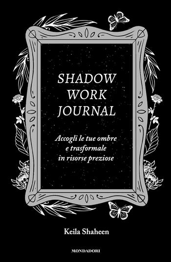 Shadow work journal. Ediz. italiana - Keila Shaheen - Libro Mondadori 2024, Vivere meglio | Libraccio.it