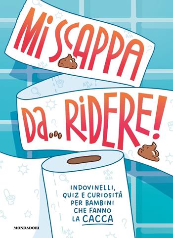 Mi scappa da ridere! Indovinelli, quiz e curiosità per bambini che fanno la cacca. Ediz. a colori  - Libro Mondadori 2024, Varia | Libraccio.it