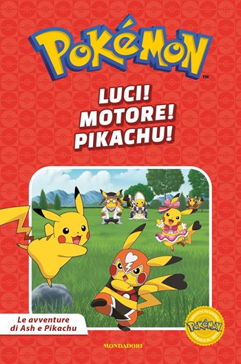 Luci! motore! Pikachu. Le avventure di Ash e Pikachu  - Libro Mondadori 2024, Licenze | Libraccio.it