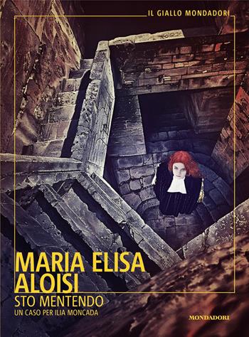 Sto mentendo. Un caso per Ilia Moncada - Maria Elisa Aloisi - Libro Mondadori 2024, Il giallo Mondadori | Libraccio.it