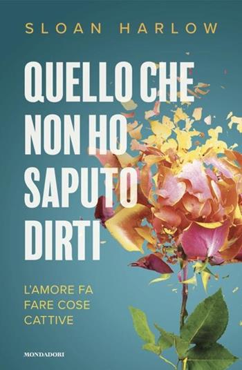Quello che non ho saputo dirti - Sloan Harlow - Libro Mondadori 2024, Novel | Libraccio.it