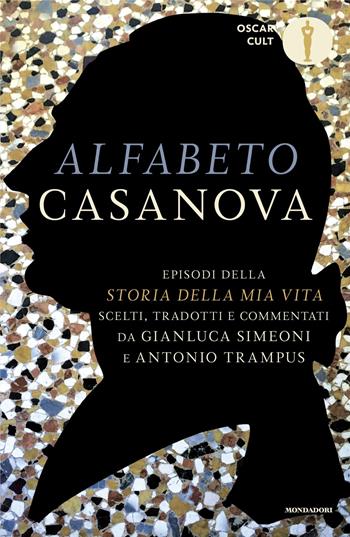 Alfabeto Casanova. Episodi della «Storia della mia vita» scelti, tradotti e commentati - Giacomo Casanova - Libro Mondadori 2024, Oscar classici. Serie cult | Libraccio.it