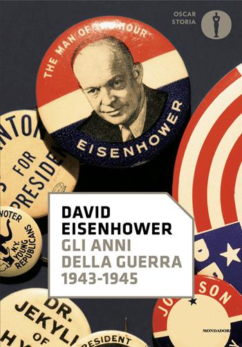 Gli anni della guerra. 1943-1945 - David Eisenhower - Libro Mondadori 2024, Oscar storia | Libraccio.it