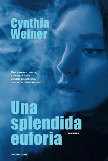 Una splendida euforia - Cynthia Weiner - Libro Mondadori 2025, Omnibus | Libraccio.it