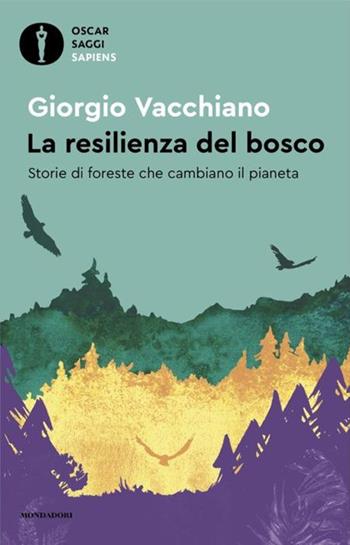 La resilienza del bosco. Storie di foreste che cambiano il pianeta - Giorgio Vacchiano - Libro Mondadori 2024, Oscar saggi. Sapiens | Libraccio.it